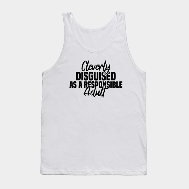 Cleverly Disguised As A Responsible Tank Top by Blonc